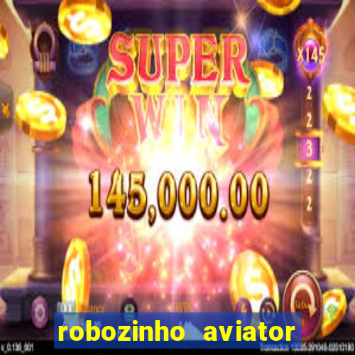 robozinho aviator bet nacional